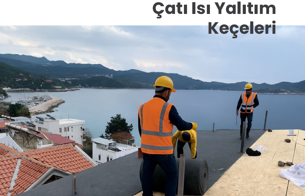 Çatı Altı Keçe Isı Yalıtım Fiyatları 2025 – İzobozz FeltBi Keçe ile Maksimum Yalıtım