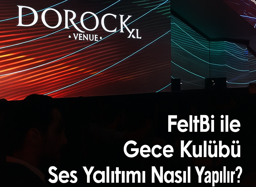 Gece Kulüplerinde ve Eğlence Mekanlarında Profesyonel Ses Yalıtımı -  izoBOZZ FeltBi 